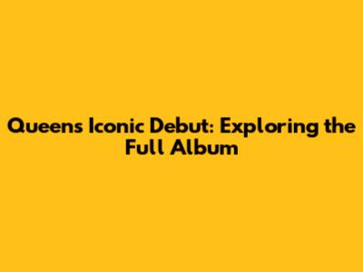 Queen's Iconic Debut: Exploring the Full Album
