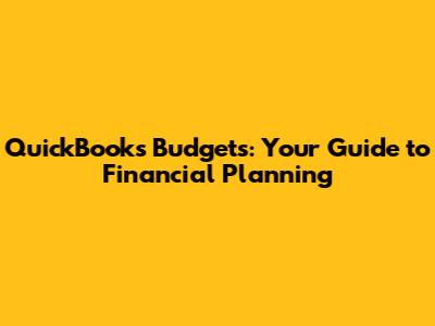 QuickBooks Budgets: Your Guide to Financial Planning