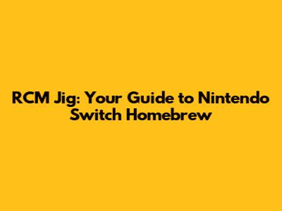 RCM Jig: Your Guide to Nintendo Switch Homebrew