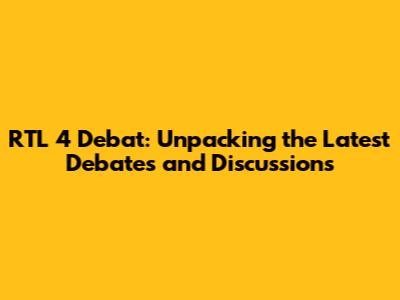 RTL 4 Debat: Unpacking the Latest Debates and Discussions