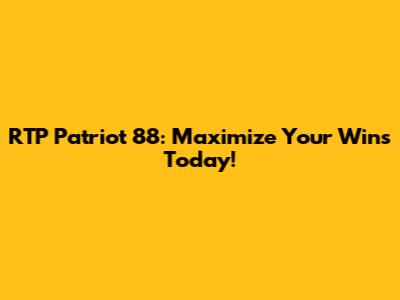 RTP Patriot 88: Maximize Your Wins Today!
