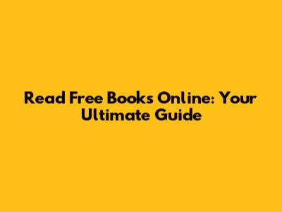 Read Free Books Online: Your Ultimate Guide