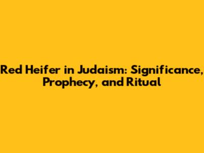 Red Heifer in Judaism: Significance, Prophecy, and Ritual