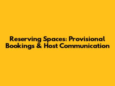 Reserving Spaces: Provisional Bookings & Host Communication