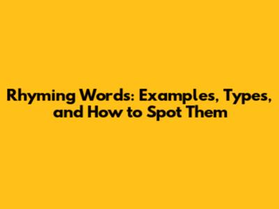 Rhyming Words: Examples, Types, and How to Spot Them