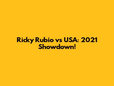 Ricky Rubio vs USA: 2021 Showdown!