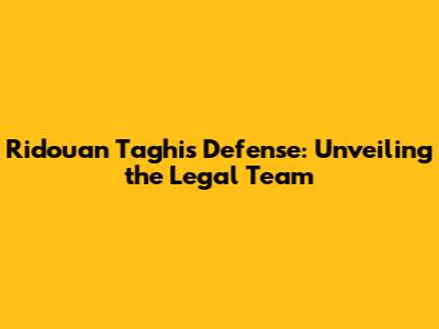 Ridouan Taghi's Defense: Unveiling the Legal Team