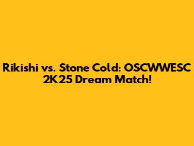 Rikishi vs. Stone Cold: OSCWWESC 2K25 Dream Match!