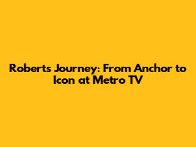 Robert's Journey: From Anchor to Icon at Metro TV