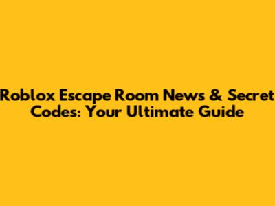 Roblox Escape Room News & Secret Codes: Your Ultimate Guide