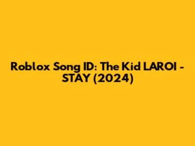 Roblox Song ID: The Kid LAROI - STAY (2024)