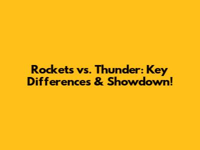 Rockets vs. Thunder: Key Differences & Showdown!