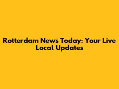 Rotterdam News Today: Your Live Local Updates