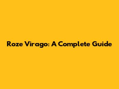 Roze Virago: A Complete Guide