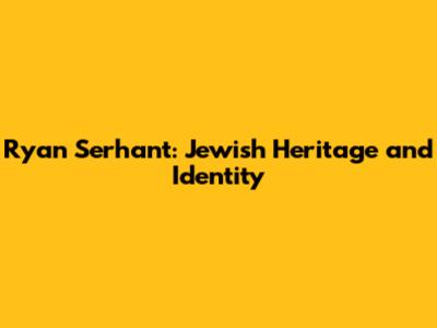Ryan Serhant: Jewish Heritage and Identity