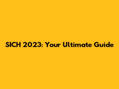 SICH 2023: Your Ultimate Guide
