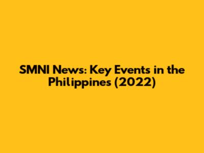 SMNI News: Key Events in the Philippines (2022)