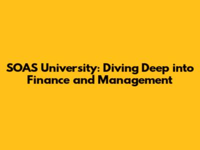 SOAS University: Diving Deep into Finance and Management