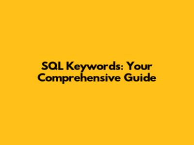 SQL Keywords: Your Comprehensive Guide