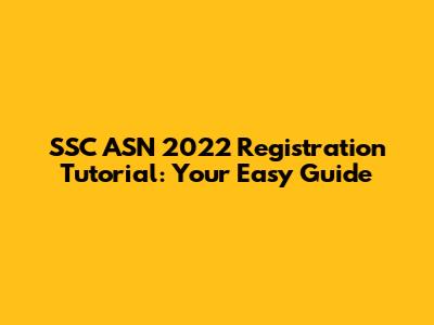 SSC ASN 2022 Registration Tutorial: Your Easy Guide