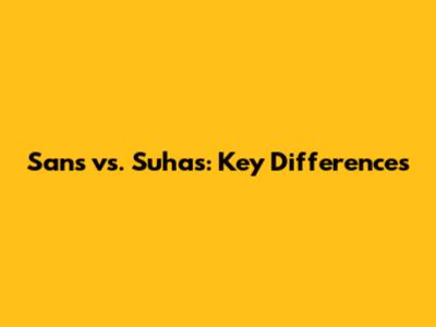 Sans vs. Suhas: Key Differences