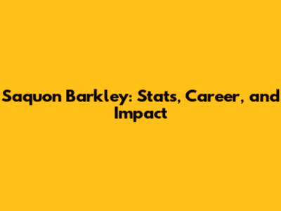 Saquon Barkley: Stats, Career, and Impact