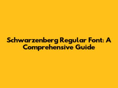 Schwarzenberg Regular Font: A Comprehensive Guide