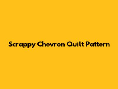 Scrappy Chevron Quilt Pattern