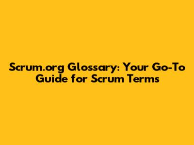 Scrum.org Glossary: Your Go-To Guide for Scrum Terms
