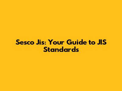 Sesco Jis: Your Guide to JIS Standards