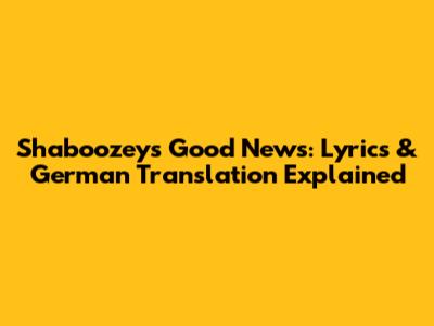 Shaboozey's "Good News": Lyrics & German Translation Explained