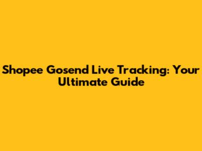 Shopee Gosend Live Tracking: Your Ultimate Guide
