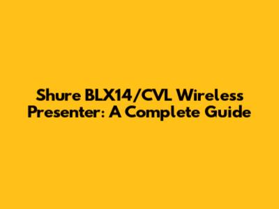 Shure BLX14/CVL Wireless Presenter: A Complete Guide