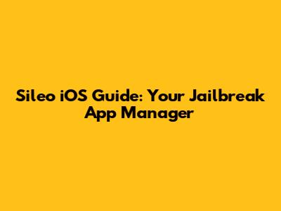 Sileo iOS Guide: Your Jailbreak App Manager