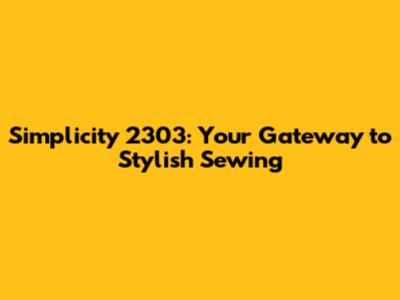 Simplicity 2303: Your Gateway to Stylish Sewing