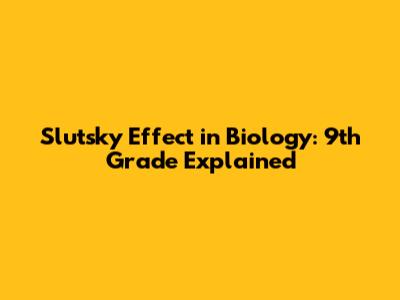 Slutsky Effect in Biology: 9th Grade Explained
