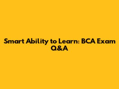 Smart Ability to Learn: BCA Exam Q&A