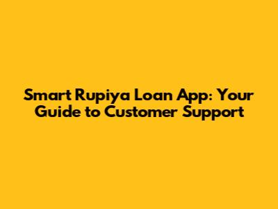 Smart Rupiya Loan App: Your Guide to Customer Support