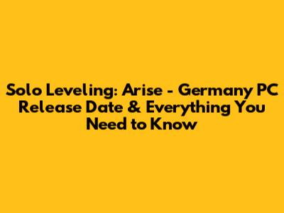 Solo Leveling: Arise - Germany PC Release Date & Everything You Need to Know