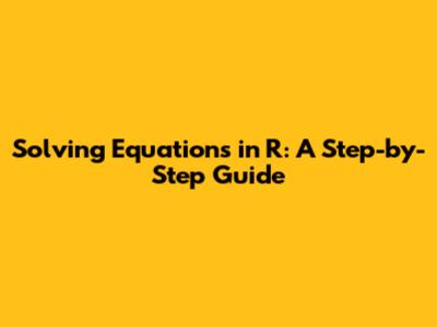 Solving Equations in R: A Step-by-Step Guide
