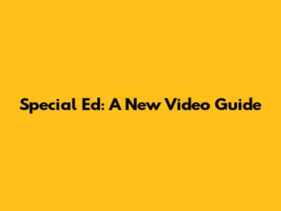 Special Ed: A New Video Guide