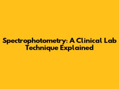 Spectrophotometry: A Clinical Lab Technique Explained