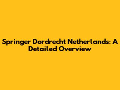 Springer Dordrecht Netherlands: A Detailed Overview