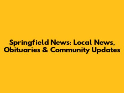 Springfield News: Local News, Obituaries & Community Updates