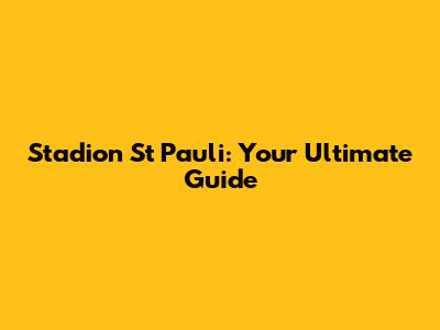 Stadion St Pauli: Your Ultimate Guide