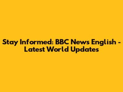 Stay Informed: BBC News English - Latest World Updates
