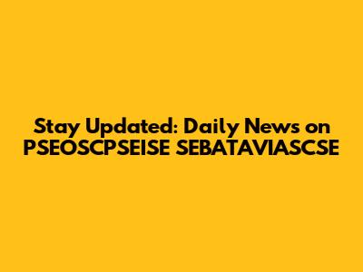 Stay Updated: Daily News on PSEOSCPSEISE SEBATAVIASCSE