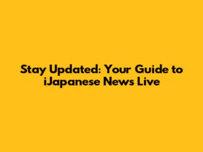 Stay Updated: Your Guide to iJapanese News Live