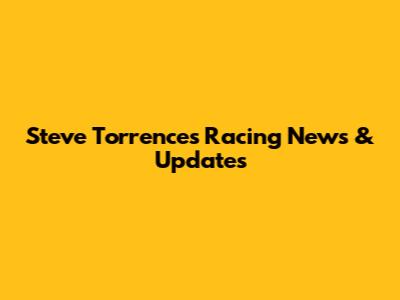 Steve Torrence's Racing News & Updates