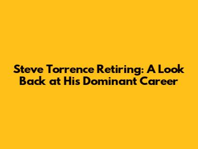 Steve Torrence Retiring: A Look Back at His Dominant Career